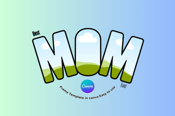 Celebrate Mom with a Custom Canva Frame Template
